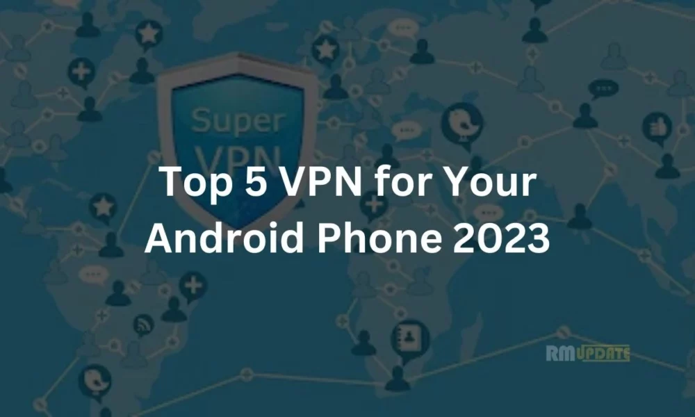 5 VPN برتر برای تلفن Android شما 2023