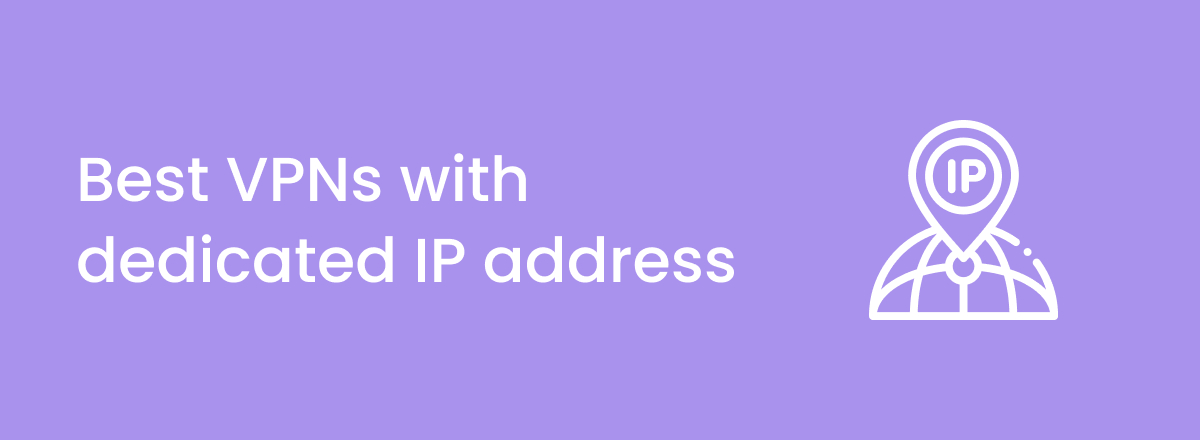 بهترین VPN برای IP های اختصاصی یا ثابت در سال 2023