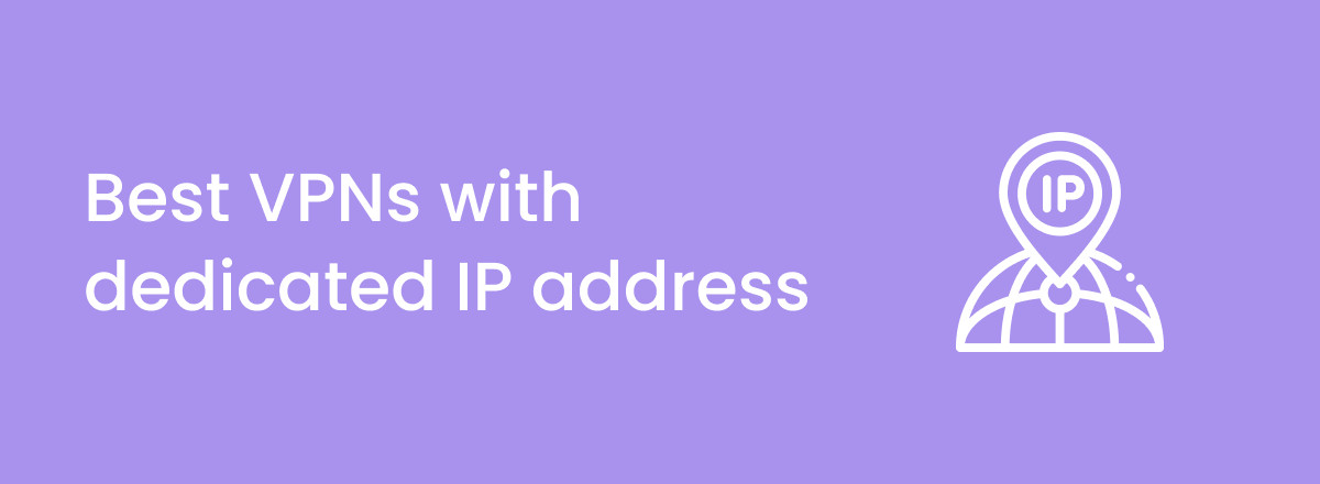 بهترین VPN ها برای آدرس های IP اختصاصی یا ثابت